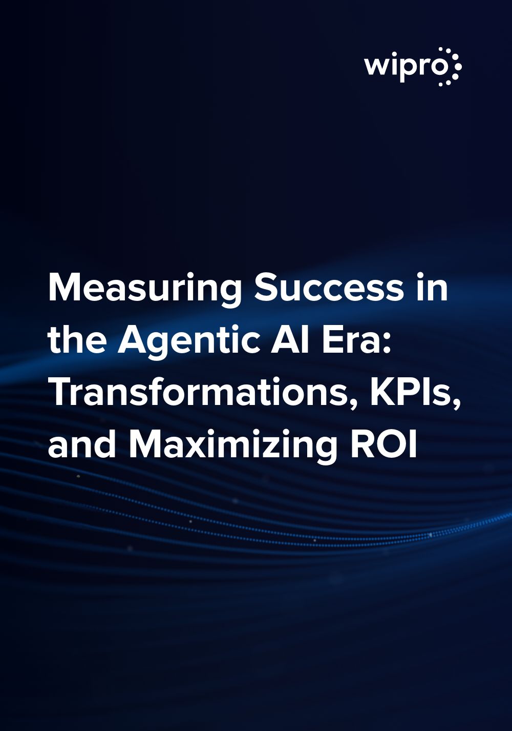 Measuring Success in the Agentic AI Era: Transformations, KPIs, and Maximizing ROI