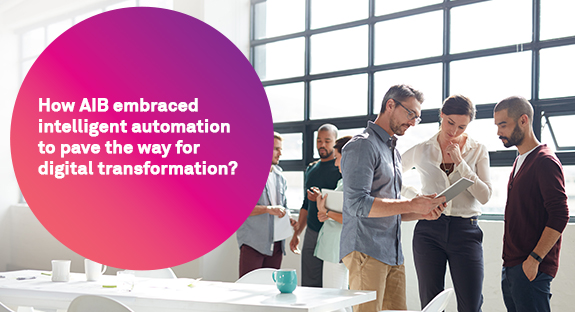 How AIB embraced intelligent automation to pave the way for digital transformation?